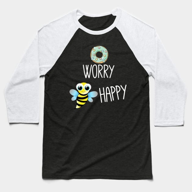 Donut worry bee happy Baseball T-Shirt by Bernesemountaindogstuff